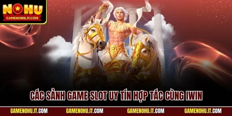 Các sảnh game slot uy tín hợp tác cùng IWIN